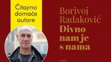 Čitajmo domaće autore: Borivoj Radaković predstavlja novi roman 'Divno nam je s nama'