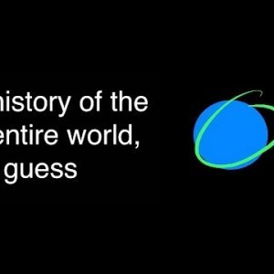 history of the entire world, i guess